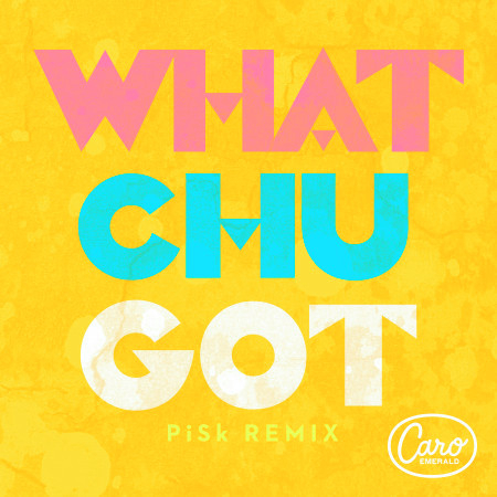 Whatchugot (Pisk Remix)