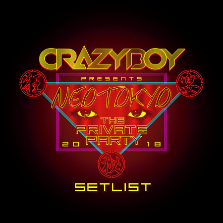 CRAZYBOY presents NEOTOKYO ~THE PRIVATE PARTY 2018~ SETLIST