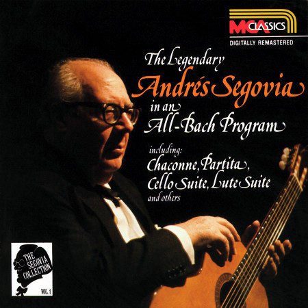 The Segovia Collection Vol. 1: The Legendary Andrés Segovia In An All-Bach Program