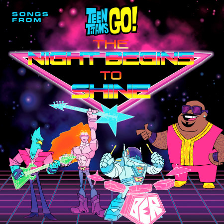 Teen Titans Go! (Songs From The Night Begins To Shine Special)