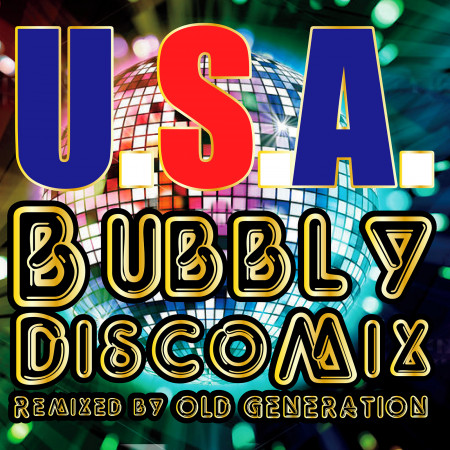 U.S.A. Bubbly Disco Mix (Remixed by OLD GENERATION)