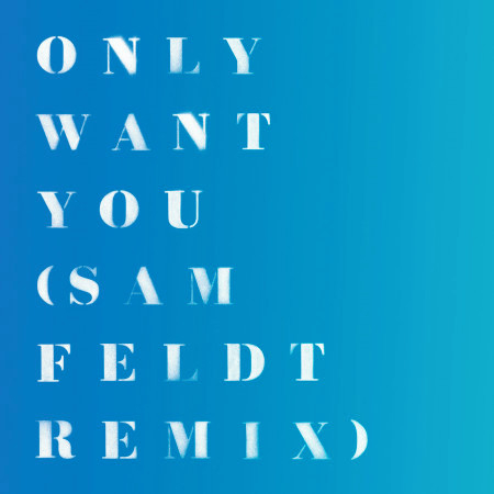 Only Want You (Sam Feldt Remix)