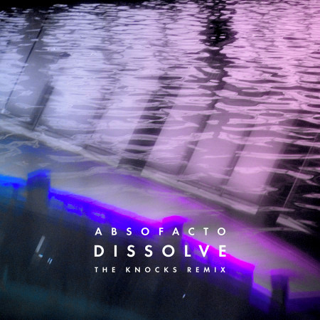 Dissolve (The Knocks Remix)