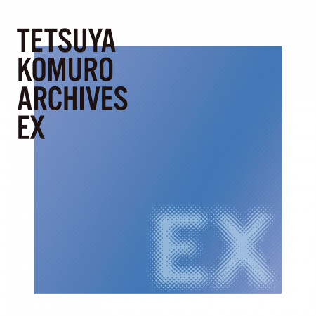 TETSUYA KOMURO ARCHIVES EX