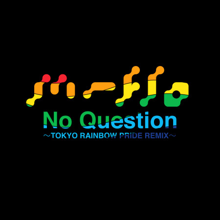 No Question (TOKYO RAINBOW PRIDE REMIX Remixed by Mitsunori Ikeda)
