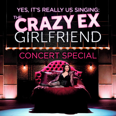 The Crazy Ex-Girlfriend Concert Special (Yes, It's Really Us Singing!) (Live)