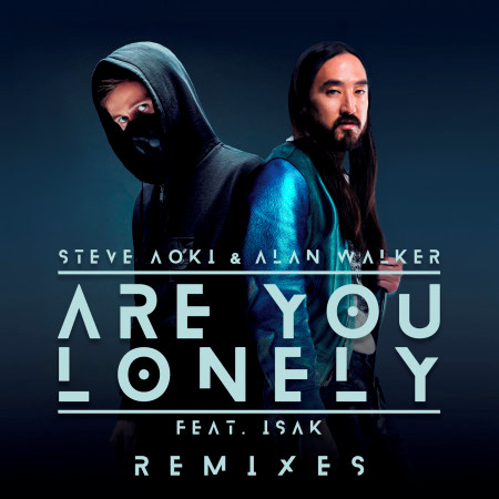 Are You Lonely (feat. ISÁK) [Steve Aoki Remix]