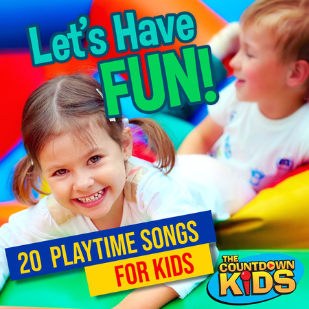 Let's Have Fun! 20 Playtime Songs for Kids