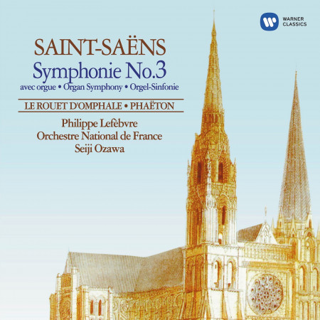 Saint-Saëns: Symphonie No. 3 avec orgue, Le rouet d'Omphale & Phaëton