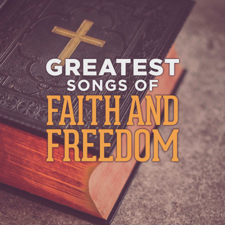 Greatest Songs of Faith and Freedom