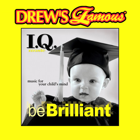 Drew's Famous I.Q. Music For Your Child's Mind: Be Brilliant
