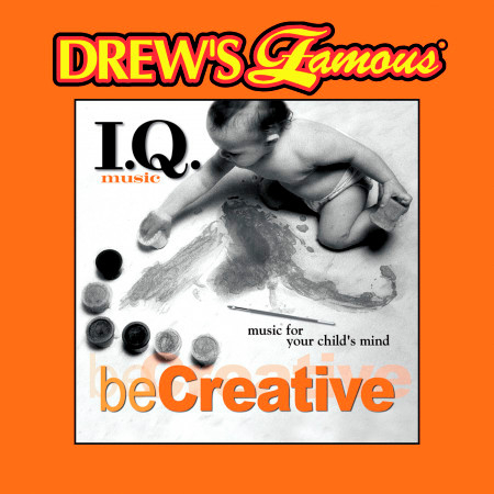 Drew's Famous I.Q. Music For Your Child's Mind: Be Creative