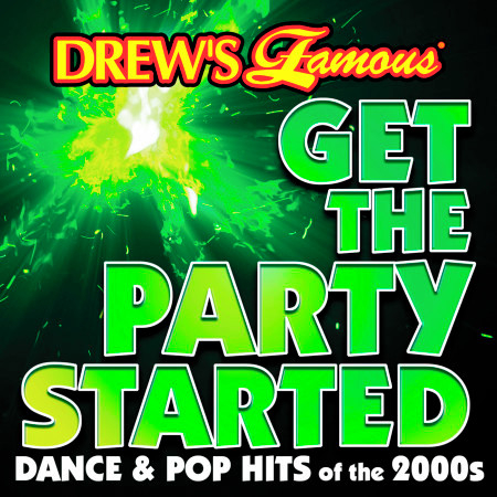Drew's Famous Get The Party Started: Dance & Pop Hits Of The 2000s