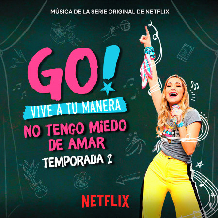 Go! Vive A Tu Manera. No Tengo Miedo De Amar (Soundtrack from the Netflix Original Series)