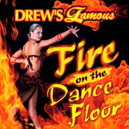 Drew's Famous Fire On the Dancefloor