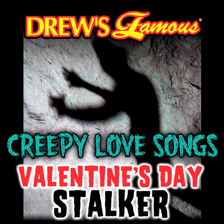 Drew's Famous Creepy Love Songs: Valentine's Day Stalker