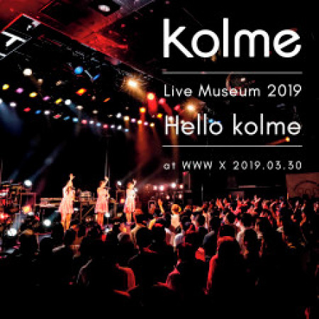 kolme Live Museum 2019 ～Hello kolme～ (WWW X 2019.03.30)