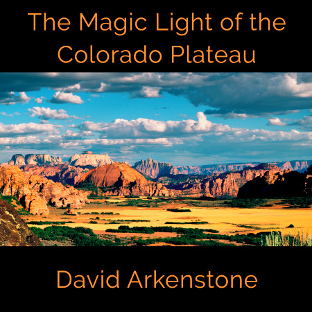 The Magic Light of the Colorado Plateau