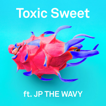Toxic Sweet feat. JP THE WAVY