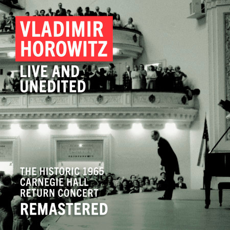 Vladimir Horowitz: Carnegie Hall Concert, May 9, 1965 "An Historic Return" (Unedited - Remastered)