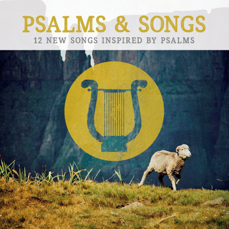 Psalms & Songs: 12 New Songs Inspired by Psalms