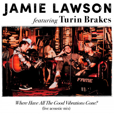 Where Have All The Good Vibrations Gone? (feat. Turin Brakes) (Live Acoustic Mix)
