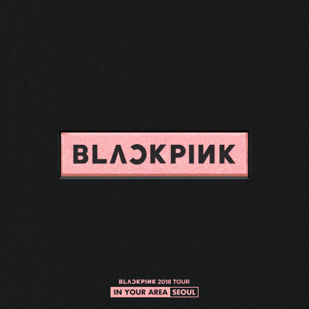 BLACKPINK 2018 TOUR 'IN YOUR AREA' SEOUL (Live) 專輯封面
