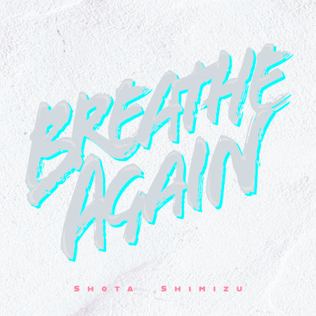 Breathe Again專輯 清水翔太 Line Music Breathe Again專輯 清水翔太 Line Music