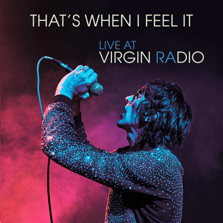 That's When I Feel It (Live at Virgin Radio)