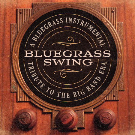 Bluegrass Swing: A Bluegrass Instrumental Tribute To The Big Band Era
