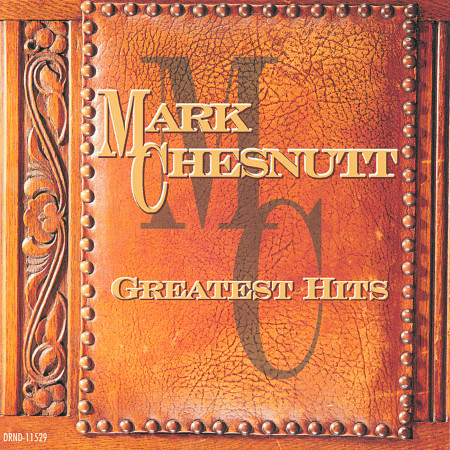 Greatest Hits:  Mark Chesnutt