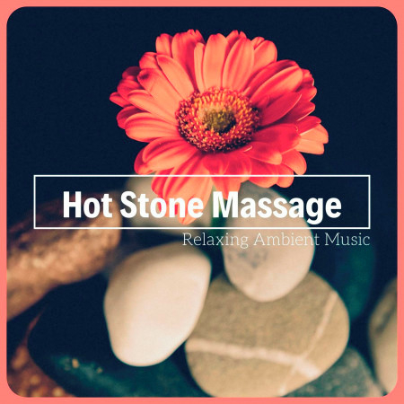 Hot Stone Massage: Relaxing Ambient Music