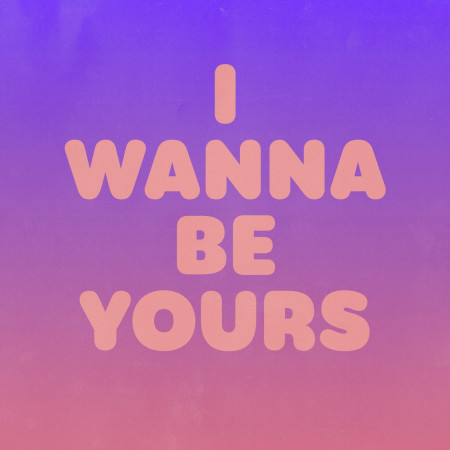 I Wanna Be Yours 專輯封面