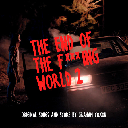The End of The F***ing World 2 (Original Songs and Score)