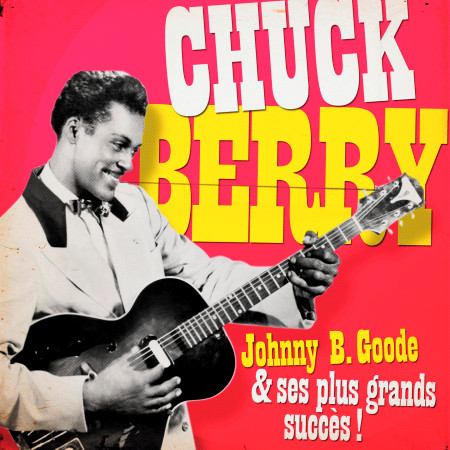 Chuck Berry - Johnny B. Goode Et Ses Plus Belles Chansons (Remasterisé ...