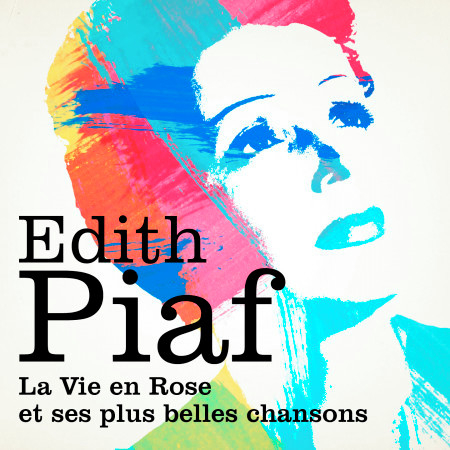 Edith Piaf : La vie en rose et ses plus belles chansons