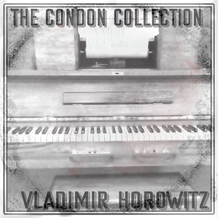 The Condon Collection: Vladimir Horowitz