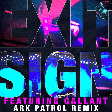 Exit Sign (feat. Gallant) (Ark Patrol Remix)