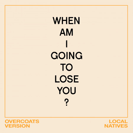 When Am I Gonna Lose You (Overcoats Version)