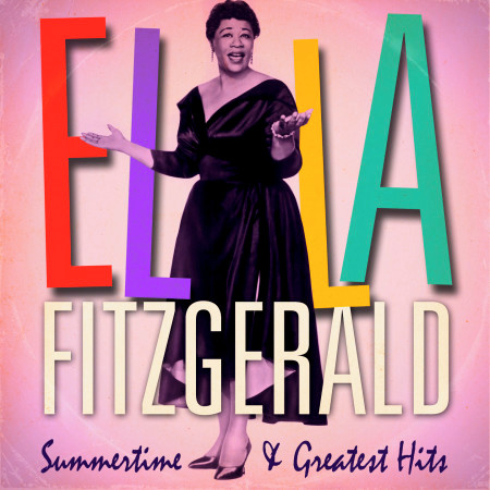 Ella Fitzgerald : Summertime and Greatest Hits (Remastered)