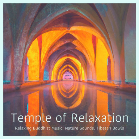 Temple of Relaxation: Relaxing Buddhist Music, Nature Sounds, Tibetan Bowls