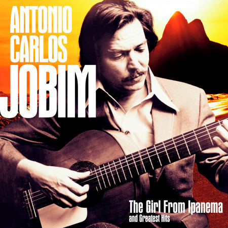 Antonio Carlos Jobim: The Girl from Ipanema and Greatest Hits (Remastered)