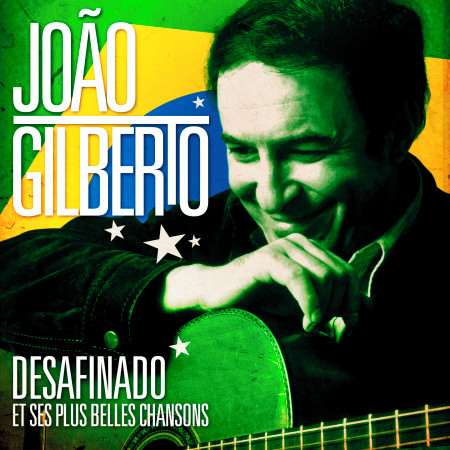 João Gilberto : Desafinado et ses plus belles chansons (Remasterisé)