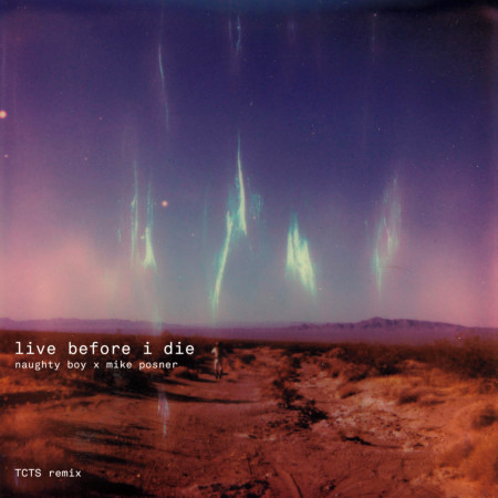 Live Before I Die (Naughty Boy x Mike Posner / TCTS Remix)
