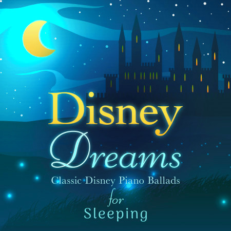Disney Dreams: Classic Disney Piano Ballads for Sleeping