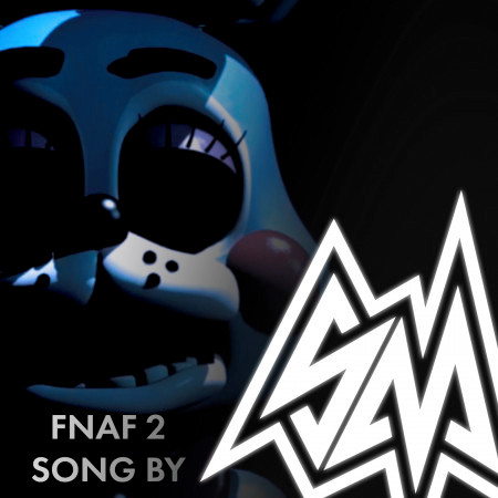 Fnaf2 (Song by Sm)
