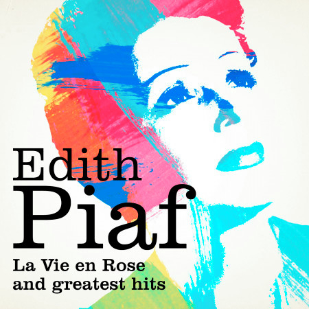 Edith Piaf : La vie en rose and Greatest Hits