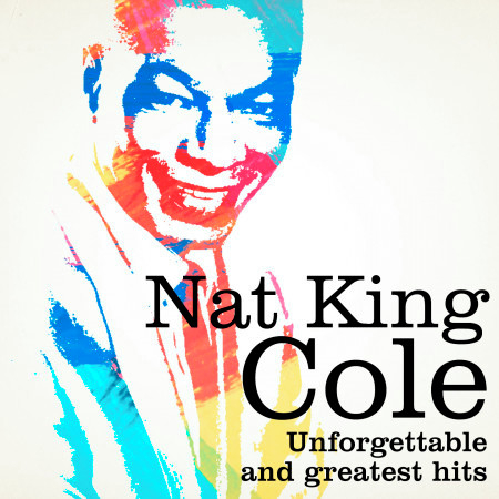 Nat King Cole : Unforgettable and Greatest Hits