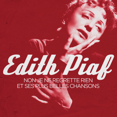 Edith Piaf - Non, je ne regrette rien and Her Most Beautiful Songs