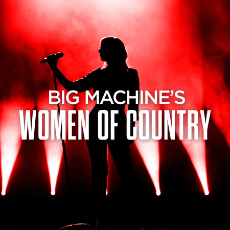Big Machine's Women Of Country
